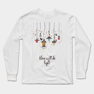 There Will Be Light Long Sleeve T-Shirt